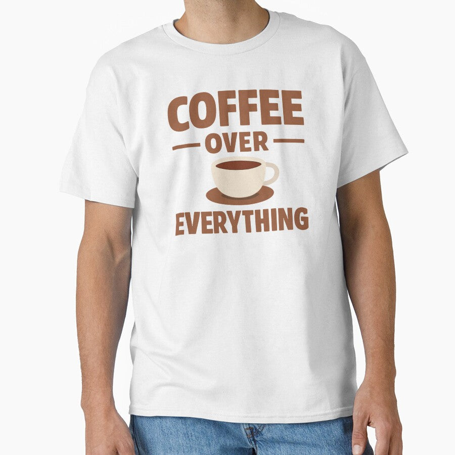 Coffee Over Everything by xmoudx Unisex T-shirt, Sweatshirt, Hoodie, Long Sleeve Tee - T-Shirt, Sweatshirt, Hoodie