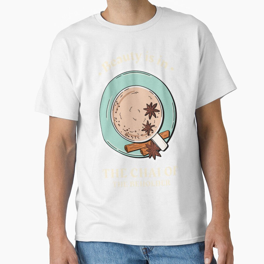 Beauty Is In The Chai Of The Beholder Design by Artpace Unisex T-shirt, Sweatshirt, Hoodie, Long Sleeve Tee - T-Shirt, Sweatshirt, Hoodie