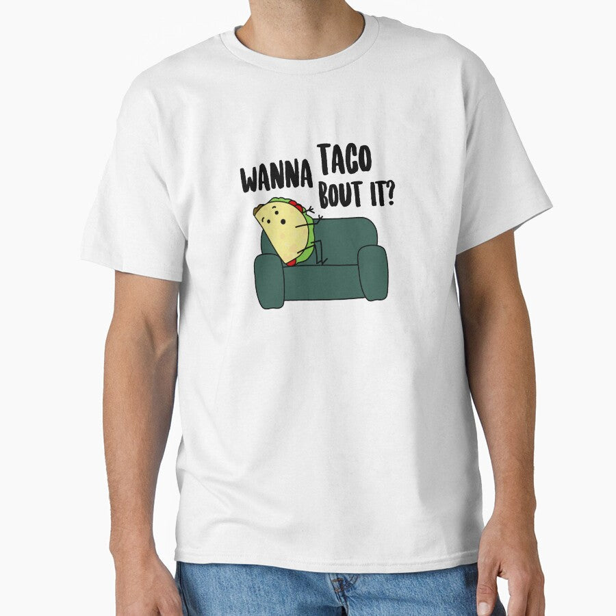Wanna Taco Bout It? by kayleeoconnor Unisex T-shirt, Sweatshirt, Hoodie, Long Sleeve Tee - T-Shirt, Sweatshirt, Hoodie