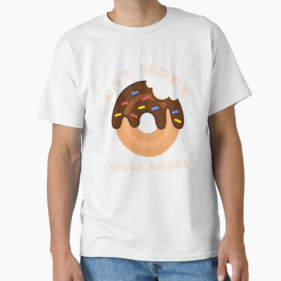 Eat More Hole Foods Doughnut Pun Funny Cute Food Humor by sillyquestions Unisex T-shirt, Sweatshirt, Hoodie, Long Sleeve Tee - T-Shirt, Sweatshirt, Hoodie