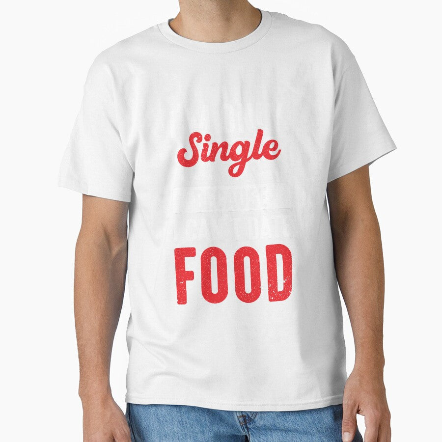 Junk Food Im Only Single Because I Cant Date Food Funny Foodie by MagicSD Designs Unisex T-shirt, Sweatshirt, Hoodie, Long Sleeve Tee - T-Shirt, Sweatshirt, Hoodie