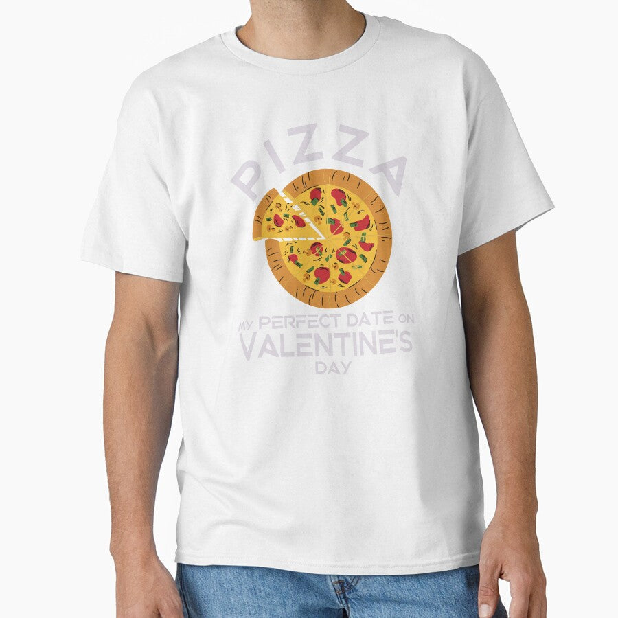 Pizza is my perfect date on Valentine's Day! by TonsPOD Unisex T-shirt, Sweatshirt, Hoodie, Long Sleeve Tee - T-Shirt, Sweatshirt, Hoodie