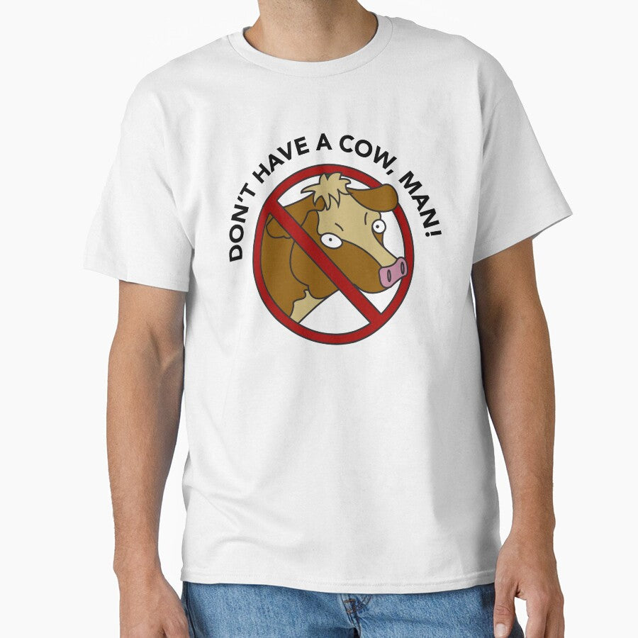 Don't Have a Cow, Man by Winston Gambro Unisex T-shirt, Sweatshirt, Hoodie, Long Sleeve Tee - T-Shirt, Sweatshirt, Hoodie