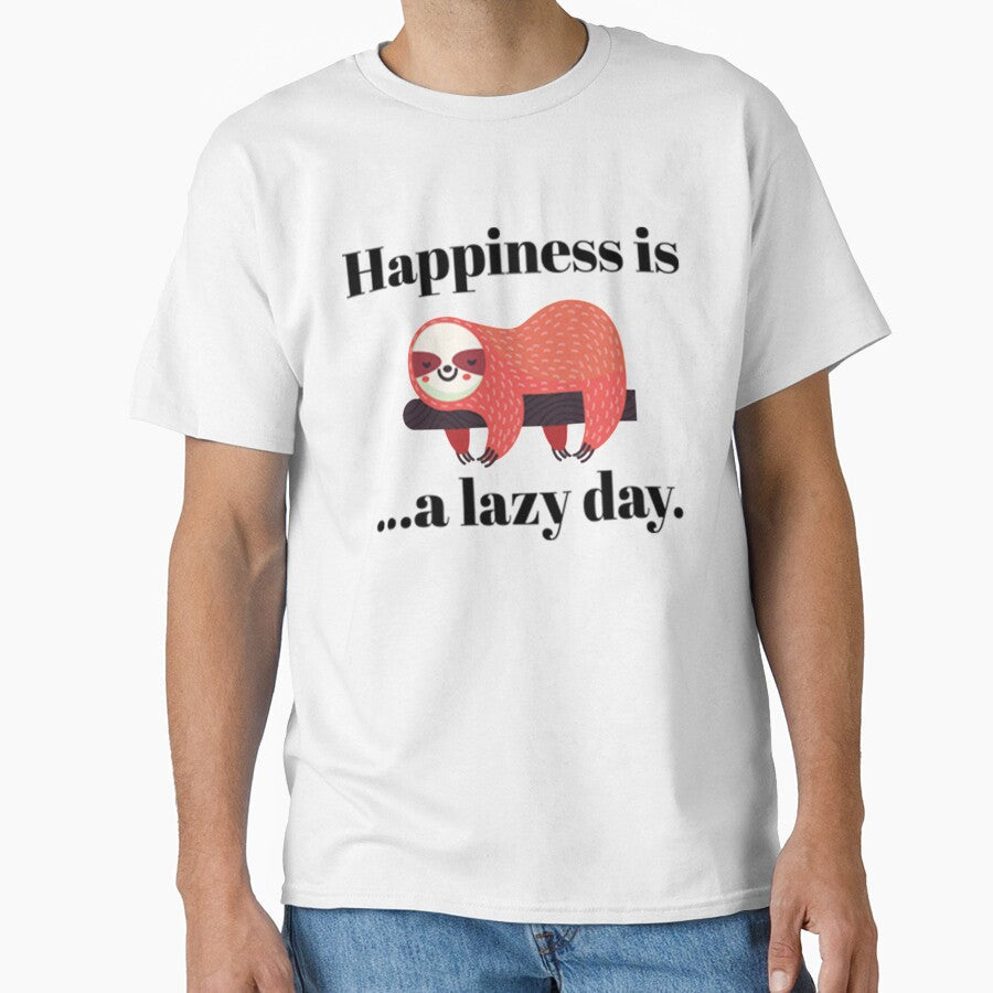 Lazy Day Happiness is a lazy day by PixelsNotPens Unisex T-shirt, Sweatshirt, Hoodie, Long Sleeve Tee - T-Shirt, Sweatshirt, Hoodie