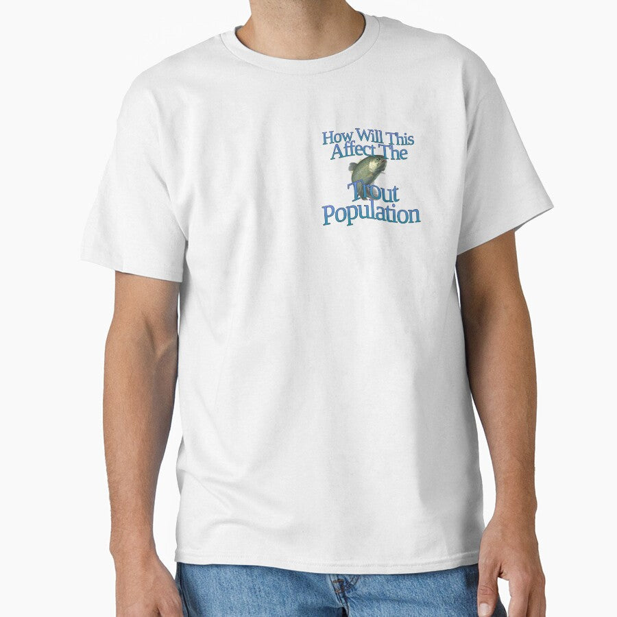 How Will This Affect The Trout Population? by AutumnsAbstruse Unisex T-shirt, Sweatshirt, Hoodie, Long Sleeve Tee - T-Shirt, Sweatshirt, Hoodie