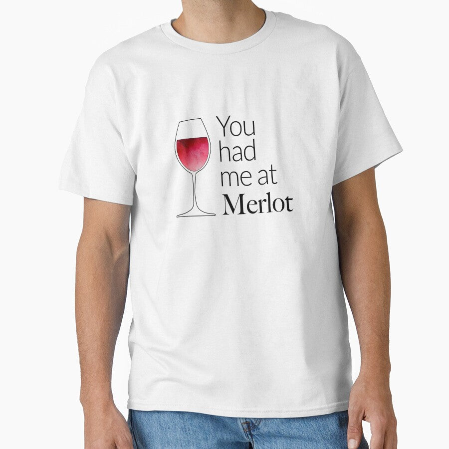 You had me at Merlot by alacartemc Unisex T-shirt, Sweatshirt, Hoodie, Long Sleeve Tee - T-Shirt, Sweatshirt, Hoodie