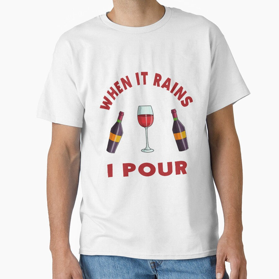 WHEN IT RAINS  I POUR WINE LOVERS T-SHIRT by bigerdan Unisex T-shirt, Sweatshirt, Hoodie, Long Sleeve Tee - T-Shirt, Sweatshirt, Hoodie