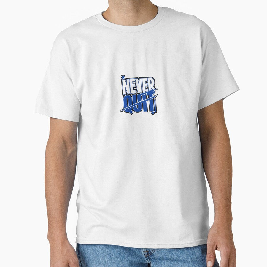 Never Quit Graphic Shirt  Motivation Quote Daily Wear by HavenPawsPrint Unisex T-shirt, Sweatshirt, Hoodie, Long Sleeve Tee - T-Shirt, Sweatshirt, Hoodie