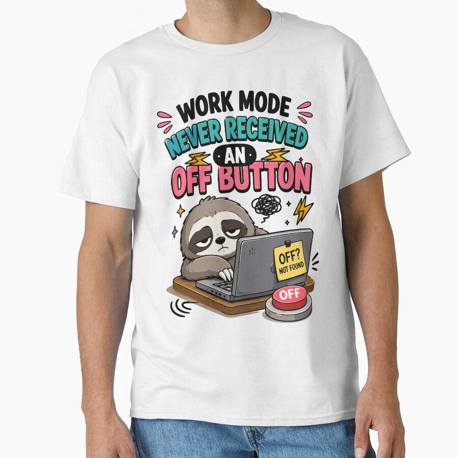 Work Mode Never Received An Off Button Funny Work Quote by Gift Phrase Studio Unisex T-shirt, Sweatshirt, Hoodie, Long Sleeve Tee - T-Shirt, Sweatshirt, Hoodie