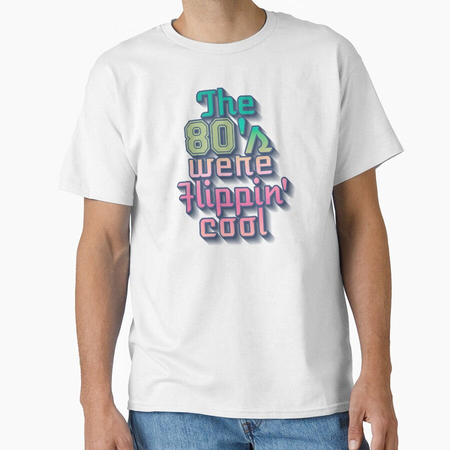 Cool The 80's Were Flippin' Cool, Colorful Retro Style Design by TrulyEpoque Unisex T-shirt, Sweatshirt, Hoodie, Long Sleeve Tee - T-Shirt, Sweatshirt, Hoodie