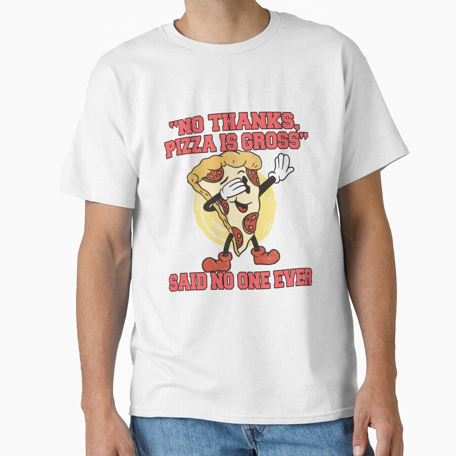 Funny Pizza Lover Humorous Design No Thanks, Pizza Is Gross Said No One Ever by fantasticdesign - T-Shirt, Sweatshirt, Hoodie