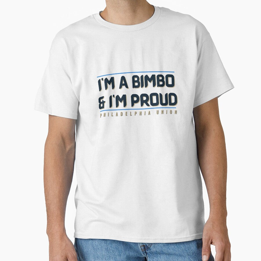 I'm a BIMBO and I'm Proud (Philadelphia Union) by Niche Fandoms R Us Unisex T-shirt, Sweatshirt, Hoodie, Long Sleeve Tee - T-Shirt, Sweatshirt, Hoodie