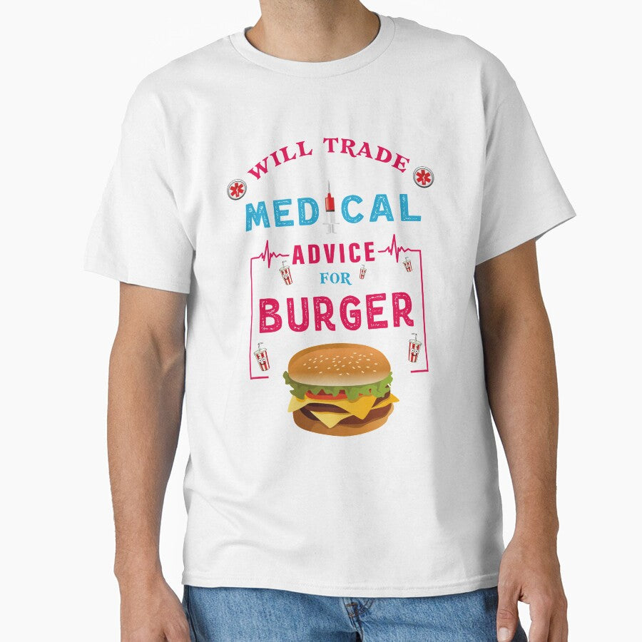 Will Trade Medical Advice For Burger - Funny Burger Lover Quote For Doctor Nurse by Deezain - T-Shirt, Sweatshirt, Hoodie