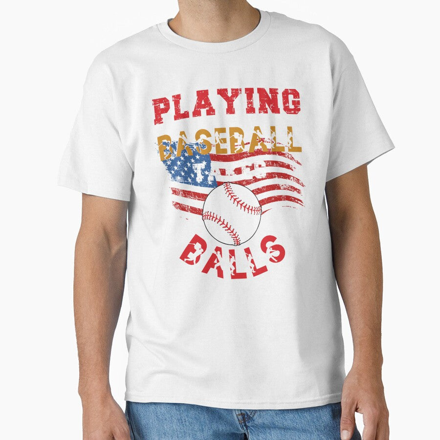 PLAYING BASEBALL TAKES BALLS, BASEBALL HUMOR, BASEBALL SEASON, TAKES BALLS by R B Chrystal - T-Shirt, Sweatshirt, Hoodie