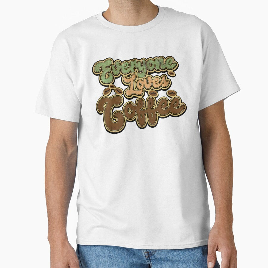 Everyone Loves Coffee by MagicEyesOnly Unisex T-shirt, Sweatshirt, Hoodie, Long Sleeve Tee - T-Shirt, Sweatshirt, Hoodie