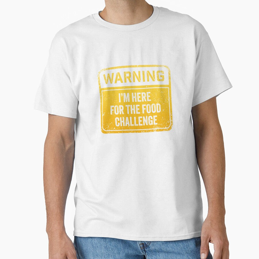 Warning I'm here for the food challenge by Random Tees Unisex T-shirt, Sweatshirt, Hoodie, Long Sleeve Tee - T-Shirt, Sweatshirt, Hoodie