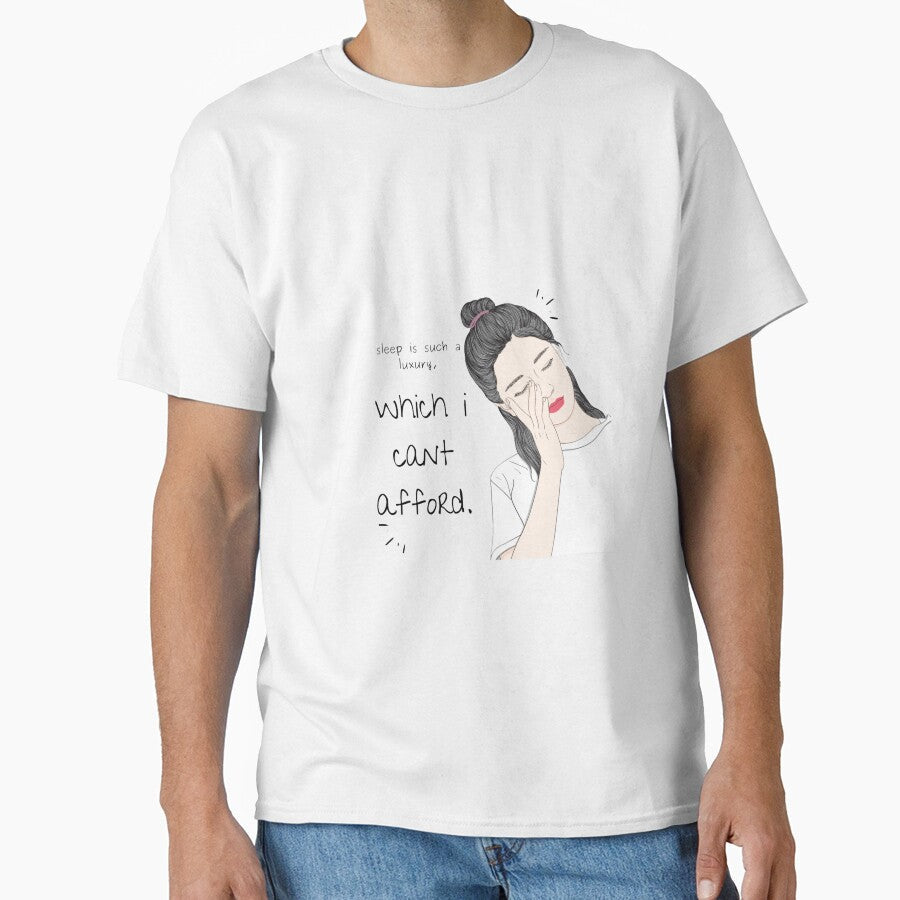 sleep is such a luxury, which i cant afford. by Nahidul Islam Unisex T-shirt, Sweatshirt, Hoodie, Long Sleeve Tee - T-Shirt, Sweatshirt, Hoodie