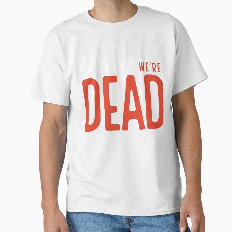 sorry, we're dead by VhsNeverDie Unisex T-shirt, Sweatshirt, Hoodie, Long Sleeve Tee - T-Shirt, Sweatshirt, Hoodie