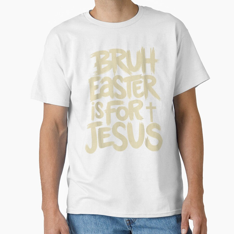 Funny Bruh Easter Is For Jesus Christian God Religious T Shi by trungnhat2021 Unisex T-shirt, Sweatshirt, Hoodie, Long Sleeve Tee - T-Shirt, Sweatshirt, Hoodie