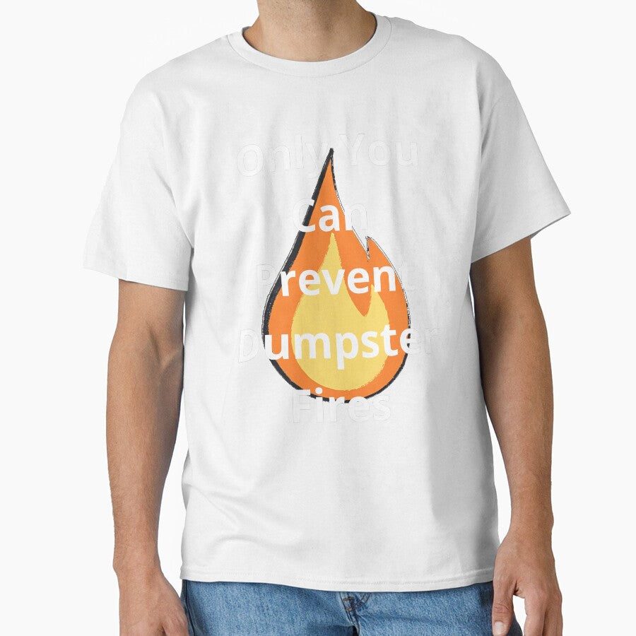 Only You Can Prevent Dumpster Fires by BoogzisArtwork Unisex T-shirt, Sweatshirt, Hoodie, Long Sleeve Tee - T-Shirt, Sweatshirt, Hoodie
