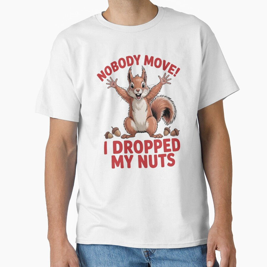 Funny Humor Squirrel Art Design No Body Move I Dropped My Nuts by fantasticdesign Unisex T-shirt, Sweatshirt, Hoodie, Long Sleeve Tee - T-Shirt, Sweatshirt, Hoodie