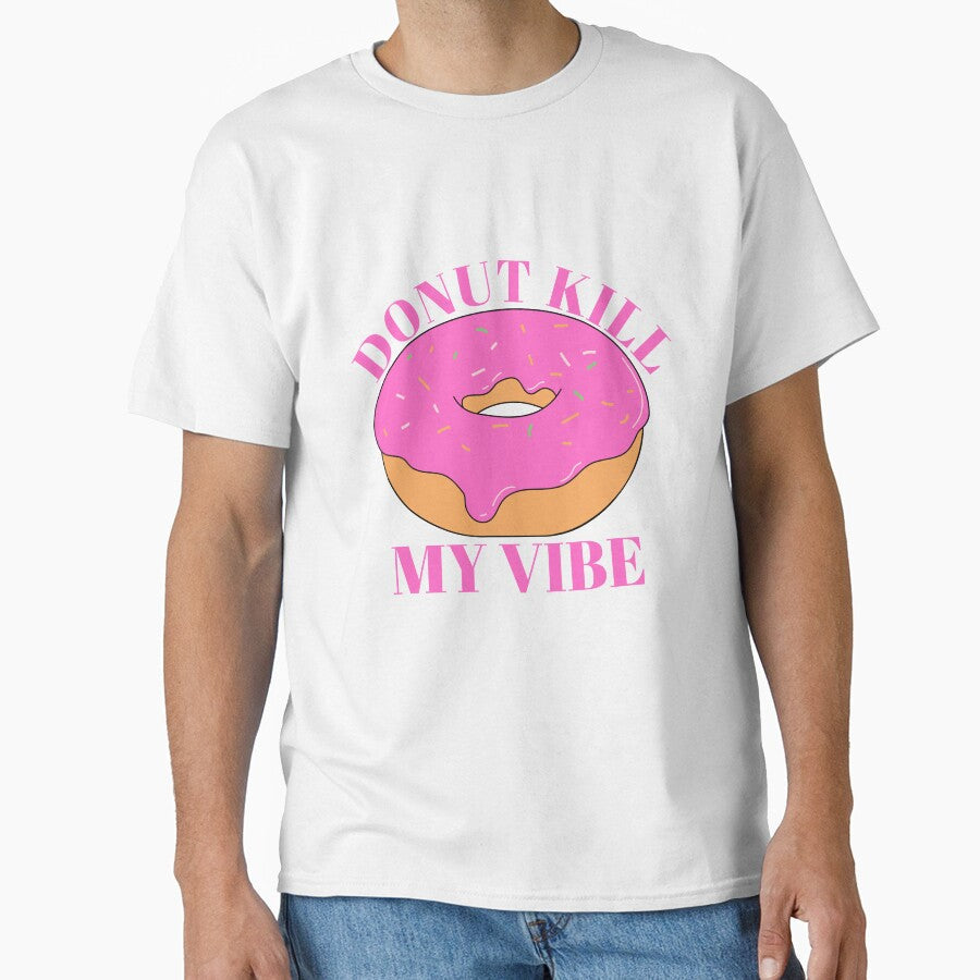 Donut Kill My Vibe / Food Pun by A-J-S-Designs Unisex T-shirt, Sweatshirt, Hoodie, Long Sleeve Tee - T-Shirt, Sweatshirt, Hoodie