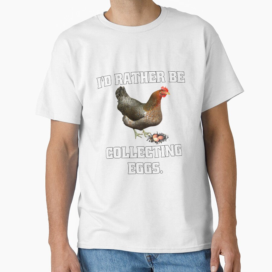 Funny Chicken Farmer Humor I'd Rather Be Collecting Eggs by fantasticdesign Unisex T-shirt, Sweatshirt, Hoodie, Long Sleeve Tee - T-Shirt, Sweatshirt, Hoodie