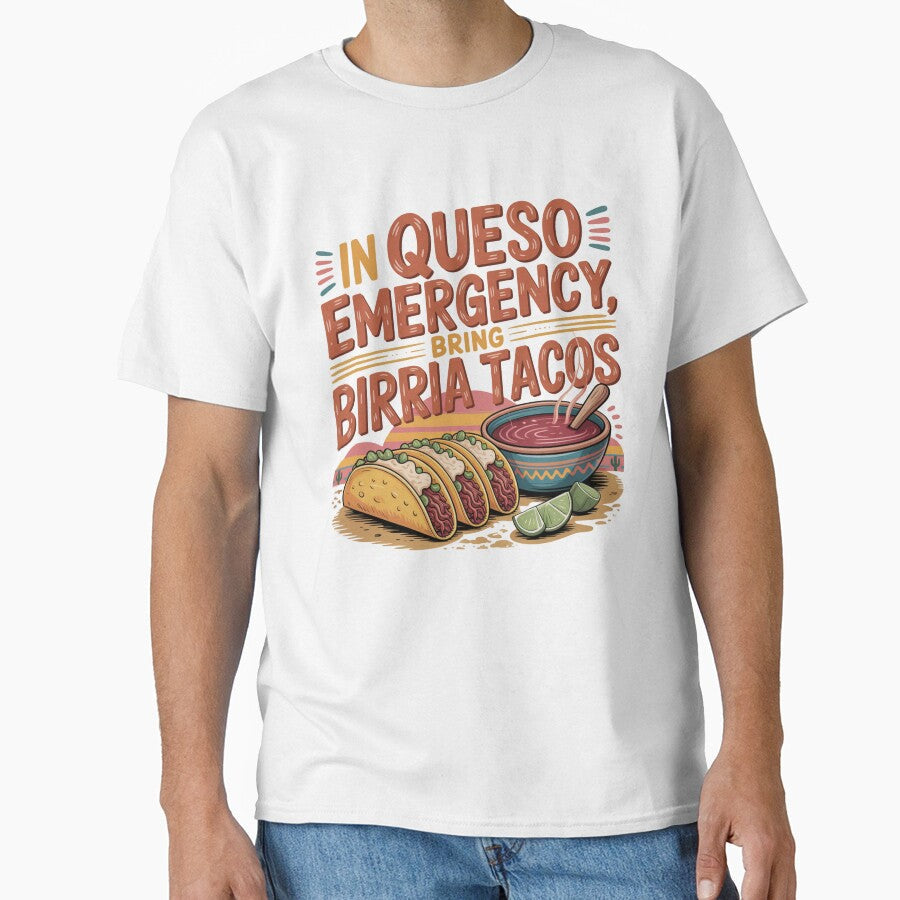 In Queso Emergency Bring Birria Tacos by Peter Stawicki Unisex T-shirt, Sweatshirt, Hoodie, Long Sleeve Tee - T-Shirt, Sweatshirt, Hoodie