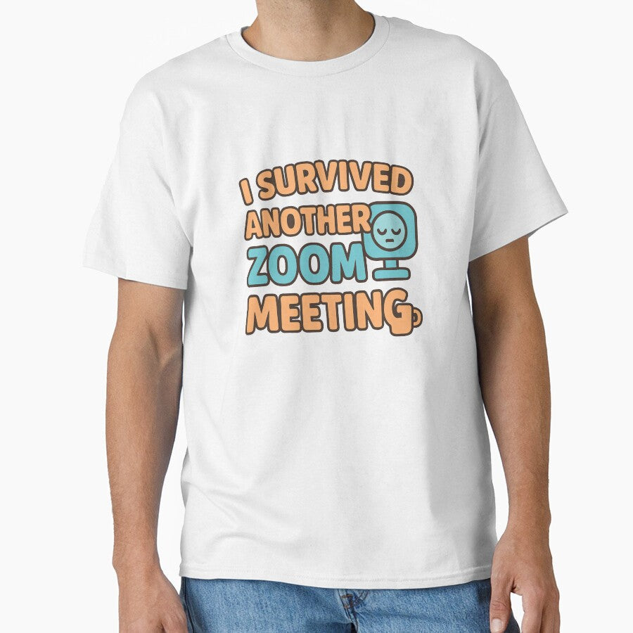 I Survived Another Zoom Meeting  Funny Work from Home Humor by OwnYourMood Unisex T-shirt, Sweatshirt, Hoodie, Long Sleeve Tee - T-Shirt, Sweatshirt, Hoodie