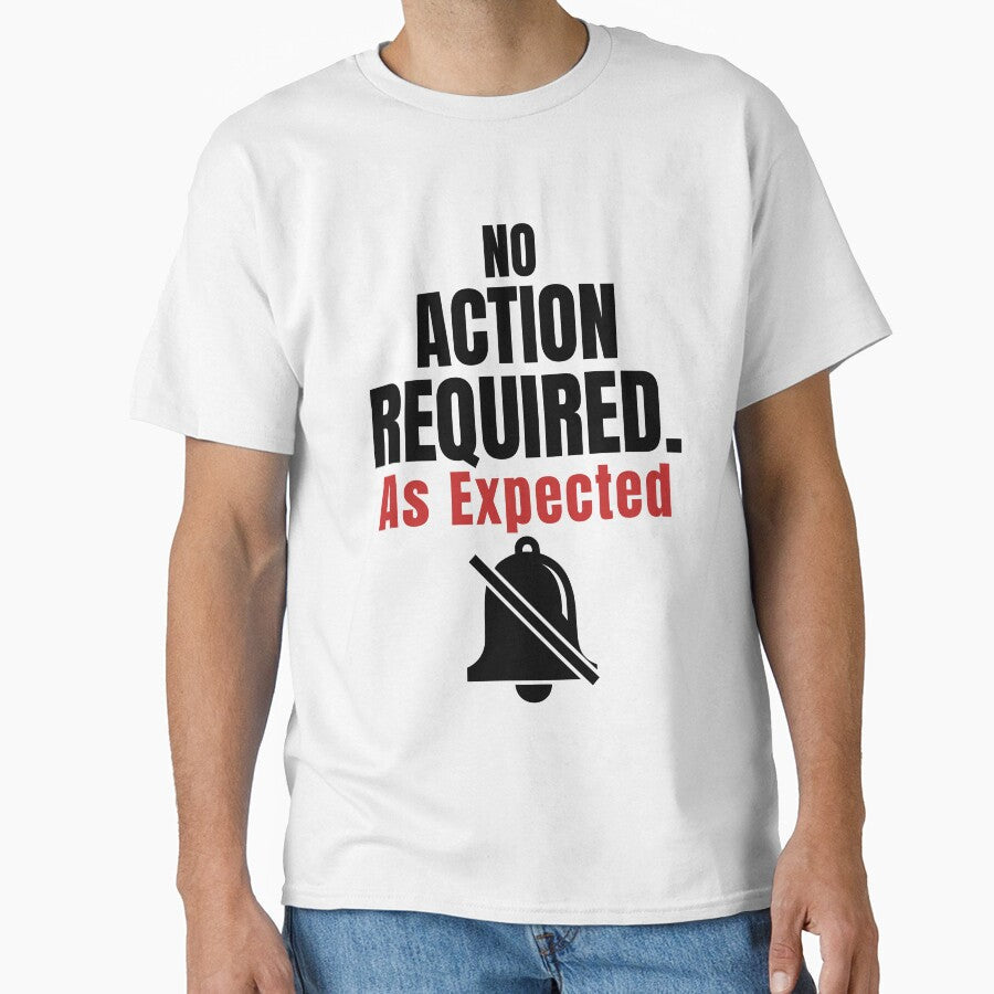 No Action Required As ExpectedFunny Office Humor Shirt by DirectiveOffice Unisex T-shirt, Sweatshirt, Hoodie, Long Sleeve Tee - T-Shirt, Sweatshirt, Hoodie