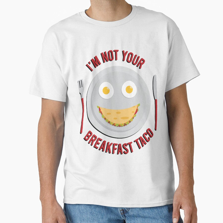 I'm not your breakfast taco by S-L-B-Designs Unisex T-shirt, Sweatshirt, Hoodie, Long Sleeve Tee - T-Shirt, Sweatshirt, Hoodie