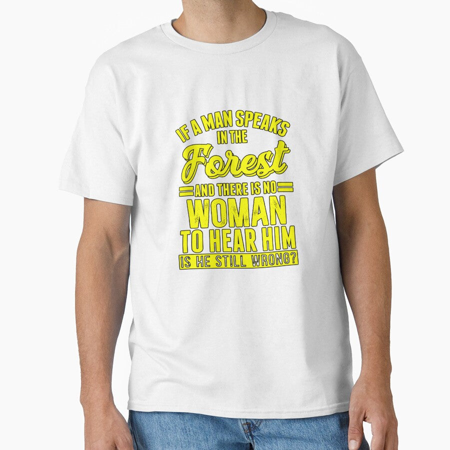 Funny Sarcastic Saying If A Man Speaks In The Forest by fantasticdesign Unisex T-shirt, Sweatshirt, Hoodie, Long Sleeve Tee - T-Shirt, Sweatshirt, Hoodie