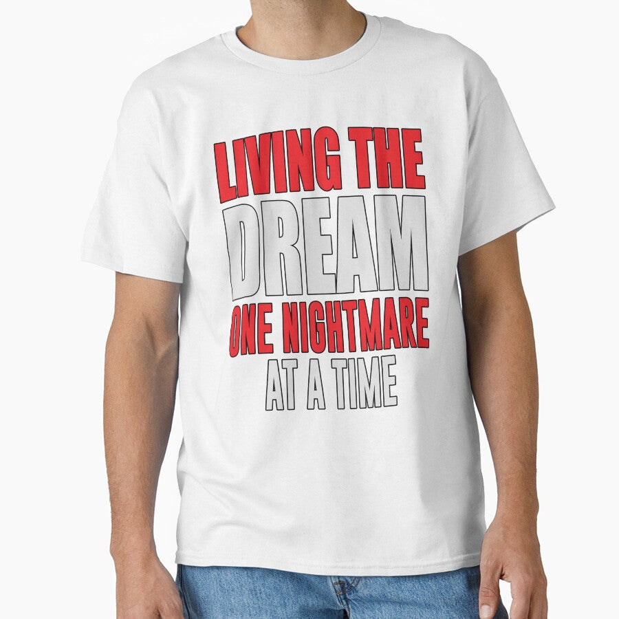 Sarcastic Funny Humor Living The Dream One Nightmare At A Time by fantasticdesign Unisex T-shirt, Sweatshirt, Hoodie, Long Sleeve Tee - T-Shirt, Sweatshirt, Hoodie