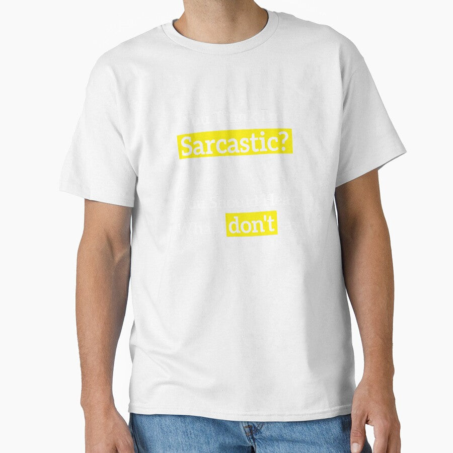 You Think I'm Sarcastic? You Should Hear What I don't say by RedYolk Unisex T-shirt, Sweatshirt, Hoodie, Long Sleeve Tee - T-Shirt, Sweatshirt, Hoodie