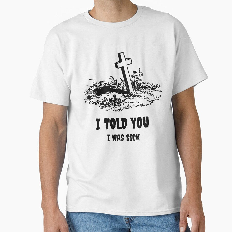I told you I was sick by basileiossav Unisex T-shirt, Sweatshirt, Hoodie, Long Sleeve Tee - T-Shirt, Sweatshirt, Hoodie