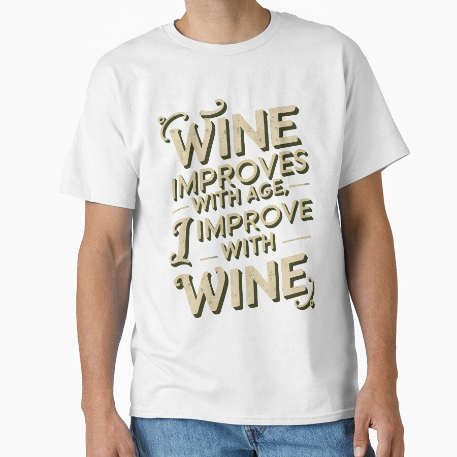 Wine Improves With Age, I Improve With Wine by WineandWear Unisex T-shirt, Sweatshirt, Hoodie, Long Sleeve Tee - T-Shirt, Sweatshirt, Hoodie
