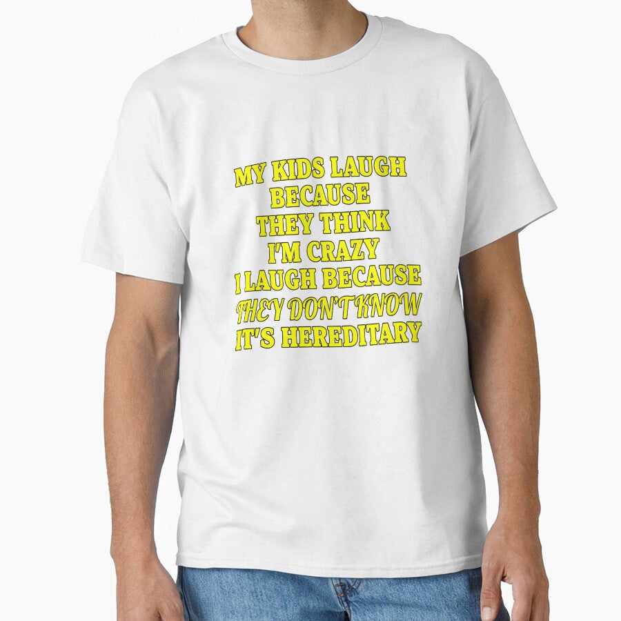 Funny Sarcastic Saying My Kids Laugh Because They Think Im Crazy by fantasticdesign Unisex T-shirt, Sweatshirt, Hoodie, Long Sleeve Tee - T-Shirt, Sweatshirt, Hoodie