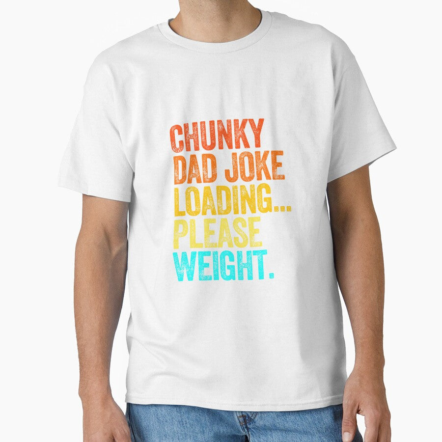CHUNKY DAD JOKE LOADING PLEASE WEIGHT dad jokes funny fathers day papa pops birthday by w1ckerman - T-Shirt, Sweatshirt, Hoodie