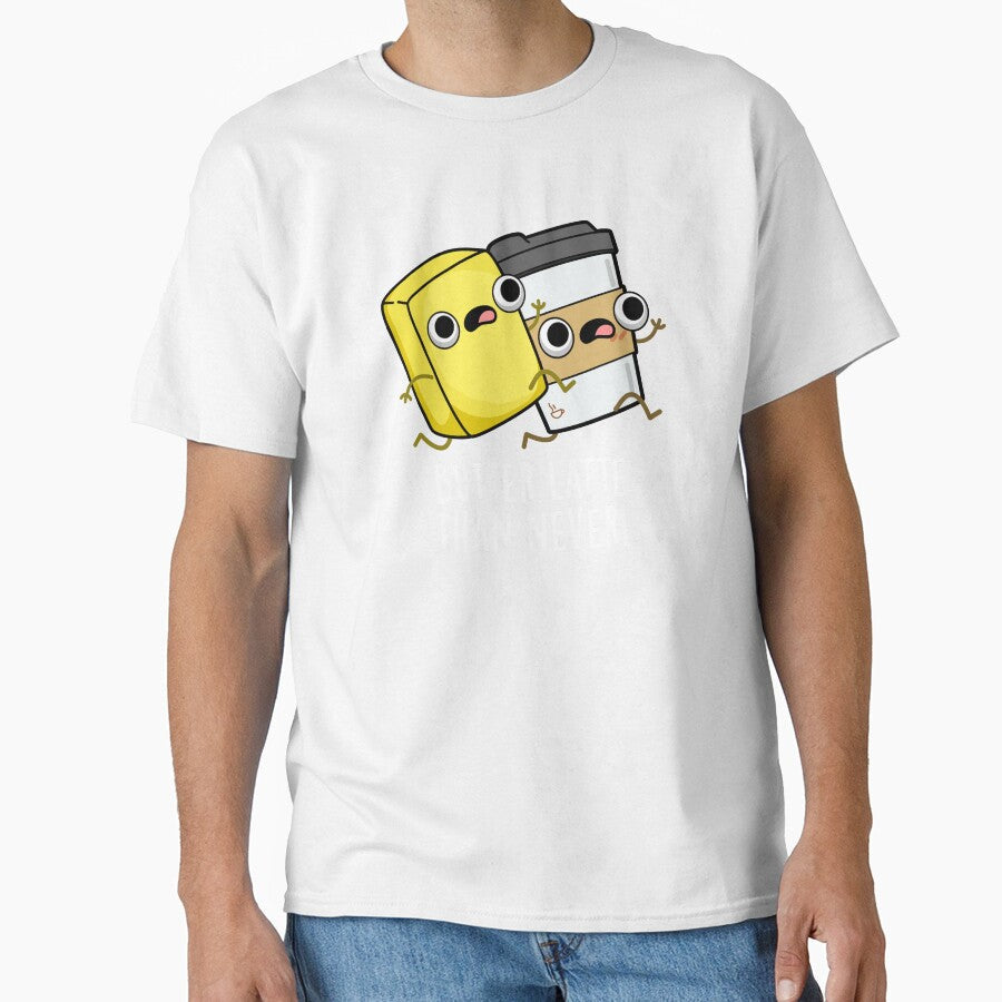 Butter Latte Than Never Funny Food Pun (Dark BG) by punnybone Unisex T-shirt, Sweatshirt, Hoodie, Long Sleeve Tee - T-Shirt, Sweatshirt, Hoodie