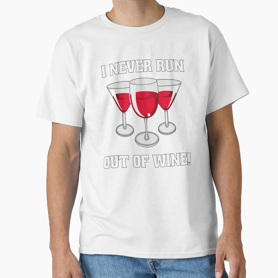 Funny Wine Lover Gift I Never Run Out Of Wine by fantasticdesign Unisex T-shirt, Sweatshirt, Hoodie, Long Sleeve Tee - T-Shirt, Sweatshirt, Hoodie