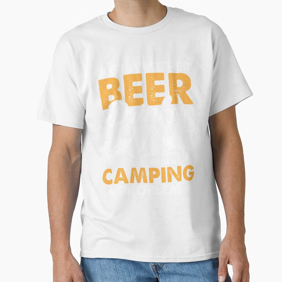 Just Another Beer Drinker With A Camping Problem by mmos Unisex T-shirt, Sweatshirt, Hoodie, Long Sleeve Tee - T-Shirt, Sweatshirt, Hoodie