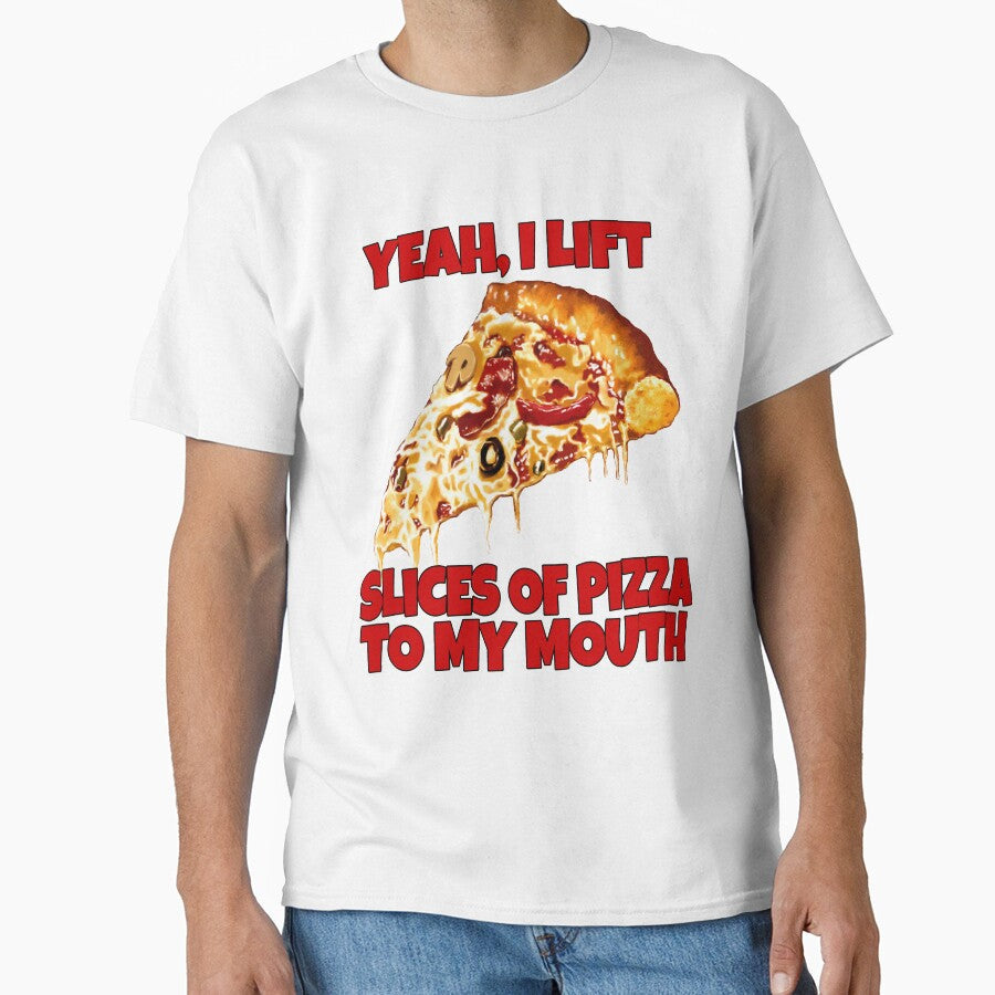 Funny Pizza Lover Yeah, I Lift Slices Of Pizza To My Mouth by fantasticdesign Unisex T-shirt, Sweatshirt, Hoodie, Long Sleeve Tee - T-Shirt, Sweatshirt, Hoodie