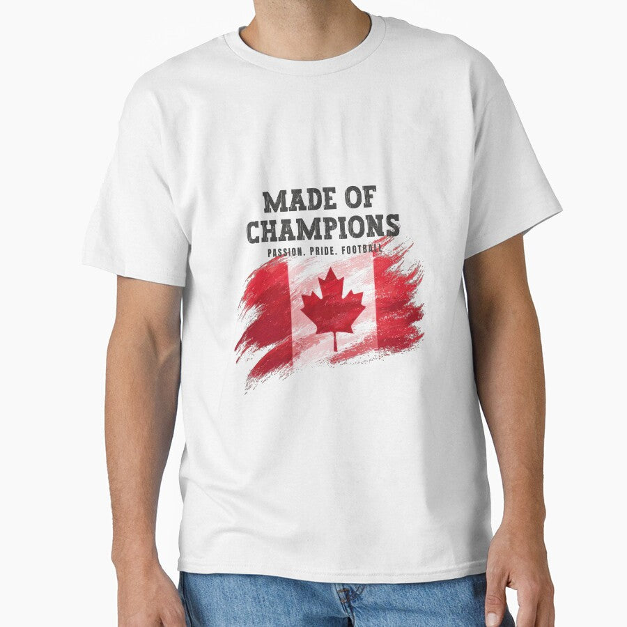 Made of Champions Canada Soccer Fan T-Shirt | Passion Pride Football by PodXDesigns Unisex T-shirt, Sweatshirt, Hoodie, Long Sleeve Tee - T-Shirt, Sweatshirt, Hoodie