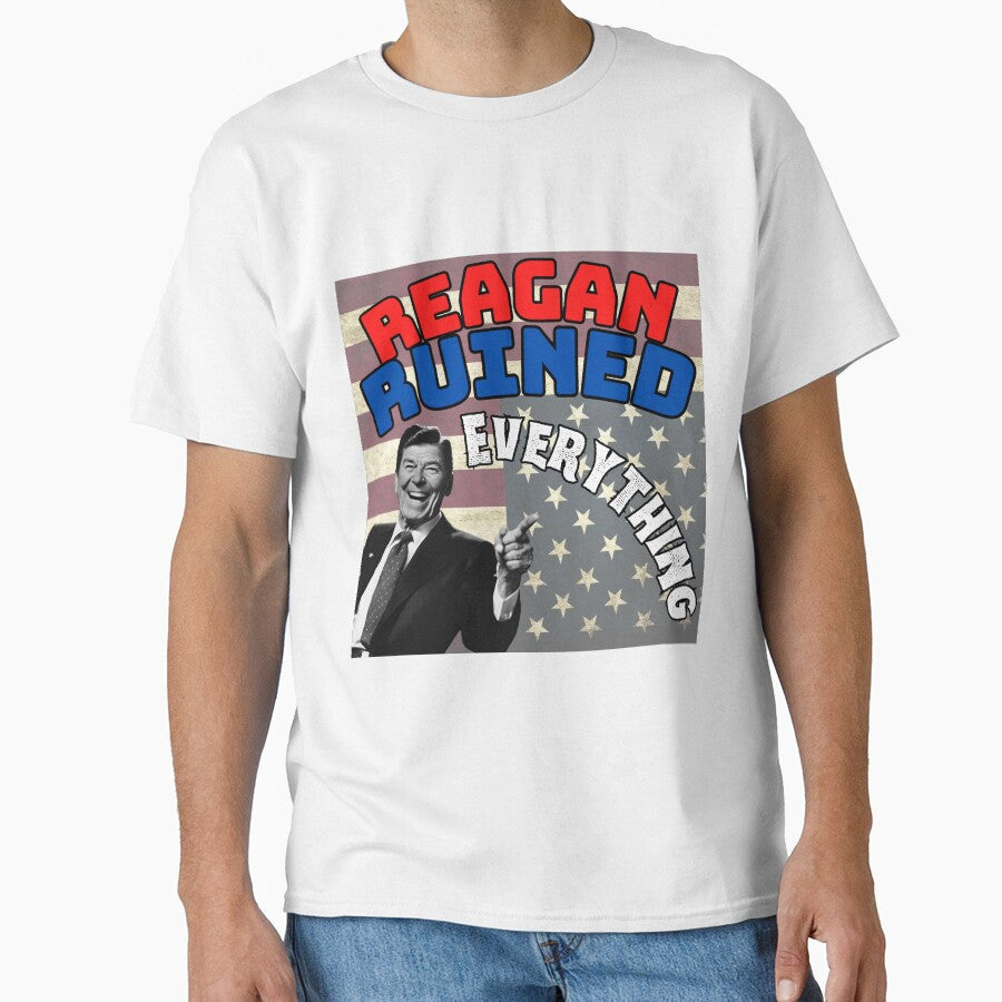 Reagan Ruined Everything by Fizzbin999 Unisex T-shirt, Sweatshirt, Hoodie, Long Sleeve Tee - T-Shirt, Sweatshirt, Hoodie