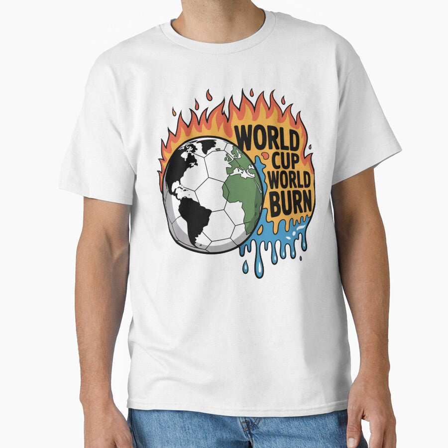 World Cup World Burn  Climate Satire Soccer Design by Karlas-things Unisex T-shirt, Sweatshirt, Hoodie, Long Sleeve Tee - T-Shirt, Sweatshirt, Hoodie