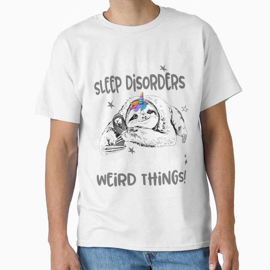 I have Sleep Disorders i'm allowed to do Weird Things by ElizabethS809 Unisex T-shirt, Sweatshirt, Hoodie, Long Sleeve Tee - T-Shirt, Sweatshirt, Hoodie