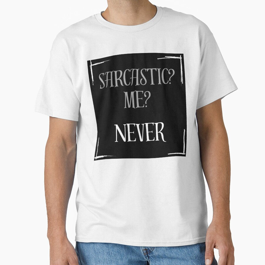 Sarcastic? Me? Never by Stefrait-7 Unisex T-shirt, Sweatshirt, Hoodie, Long Sleeve Tee - T-Shirt, Sweatshirt, Hoodie