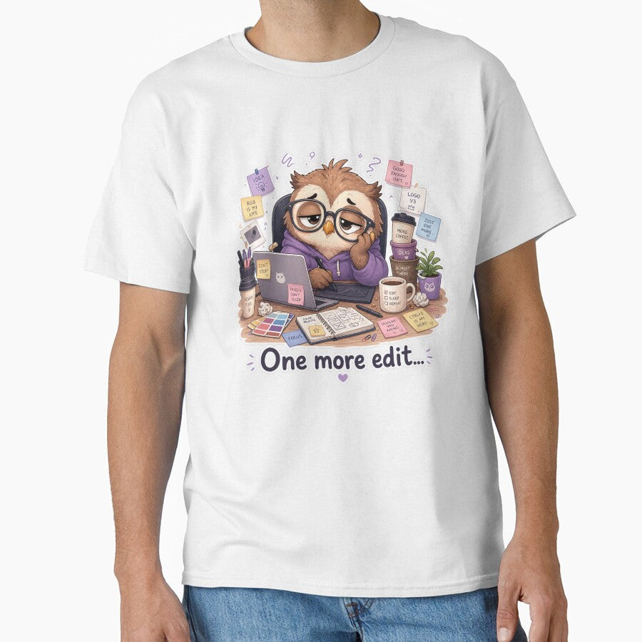 Cute Owl Designer One More Edit Work Mood by Sadia  Jannat Unisex T-shirt, Sweatshirt, Hoodie, Long Sleeve Tee - T-Shirt, Sweatshirt, Hoodie