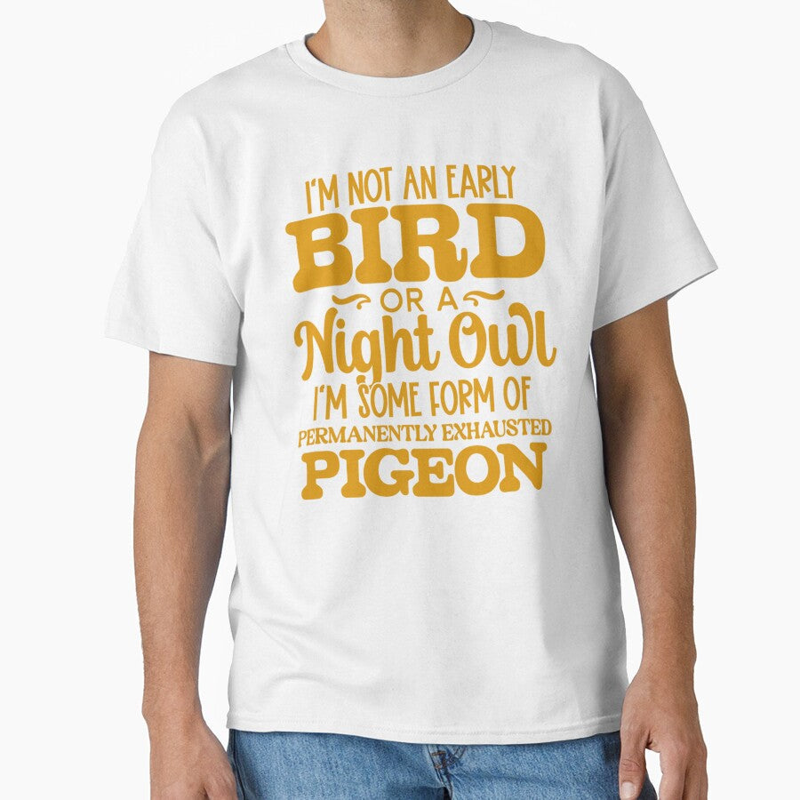 Sarcastic Funny Humor Im Not An Early Bird Or A Night Owl by fantasticdesign Unisex T-shirt, Sweatshirt, Hoodie, Long Sleeve Tee - T-Shirt, Sweatshirt, Hoodie