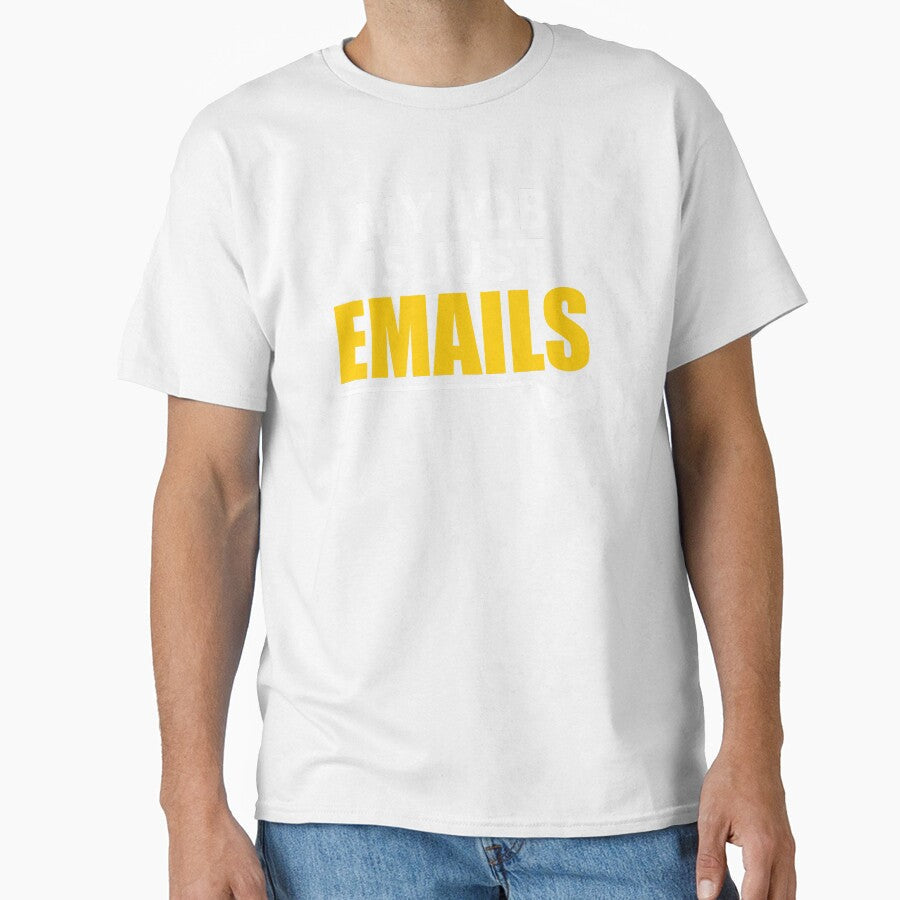 My Job Is Just Emails Funny Office Quote by Nagara Store Unisex T-shirt, Sweatshirt, Hoodie, Long Sleeve Tee - T-Shirt, Sweatshirt, Hoodie